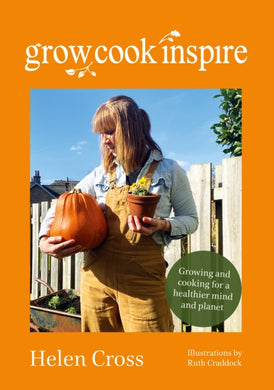 Grow, Cook, Inspire : Growing and cooking for a healthier mind and planet.-9781399950800