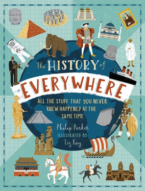 The History of Everywhere: All the Stuff That You Never Knew Happened at the Same Time-9781406391213