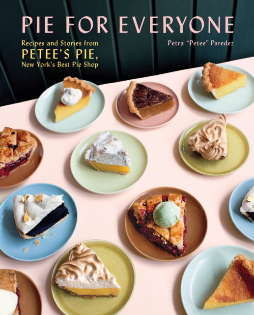 Pie for Everyone : Recipes and Stories from Petee's Pie, New York's Best Pie Shop-9781419747588
