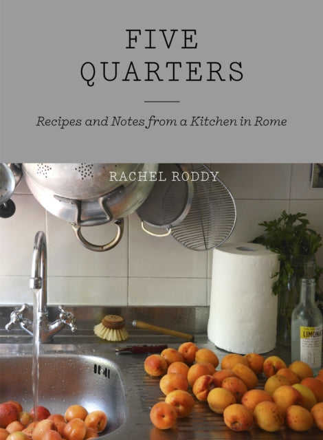 Five Quarters : Recipes and Notes from a Kitchen in Rome-9781444735062
