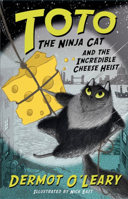 Toto the Ninja Cat and the Incredible Cheese Heist : Book 2-9781444939477