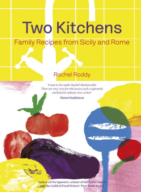 Two Kitchens : 120 Family Recipes from Sicily and Rome-9781472248411