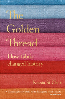 The Golden Thread : How Fabric Changed History-9781473659056