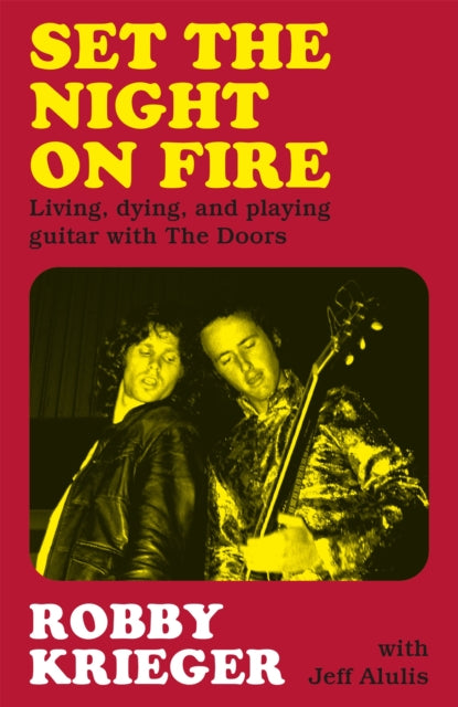 Set the Night on Fire : Living, Dying and Playing Guitar with the Doors-9781474624176