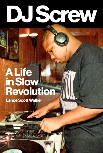 DJ Screw : A Life in Slow Revolution-9781477325131