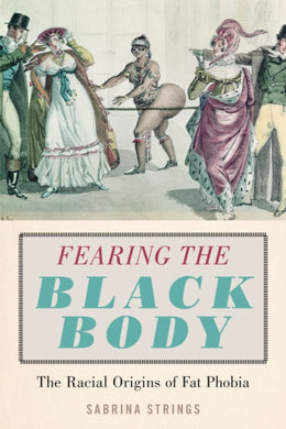 Fearing the Black Body : The Racial Origins of Fat Phobia-9781479886753