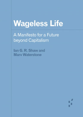 Wageless Life : A Manifesto for a Future beyond Capitalism-9781517909260