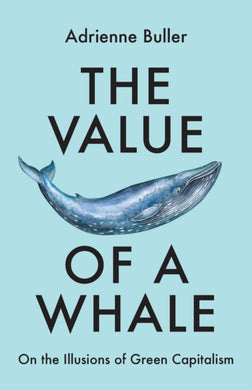 The Value of a Whale : On the Illusions of Green Capitalism-9781526162632