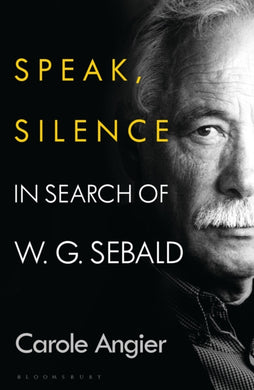 Speak, Silence : In Search of W. G. Sebald-9781526634795