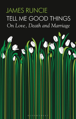 Tell Me Good Things : On Love, Death and Marriage-9781526655448