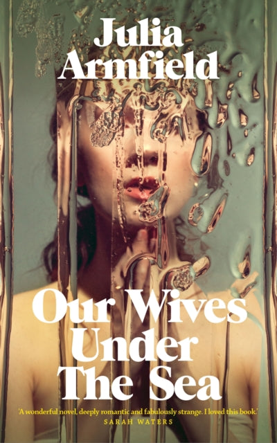 Our Wives Under the Sea by Julia Armfield | signed pre- order for collection in store only