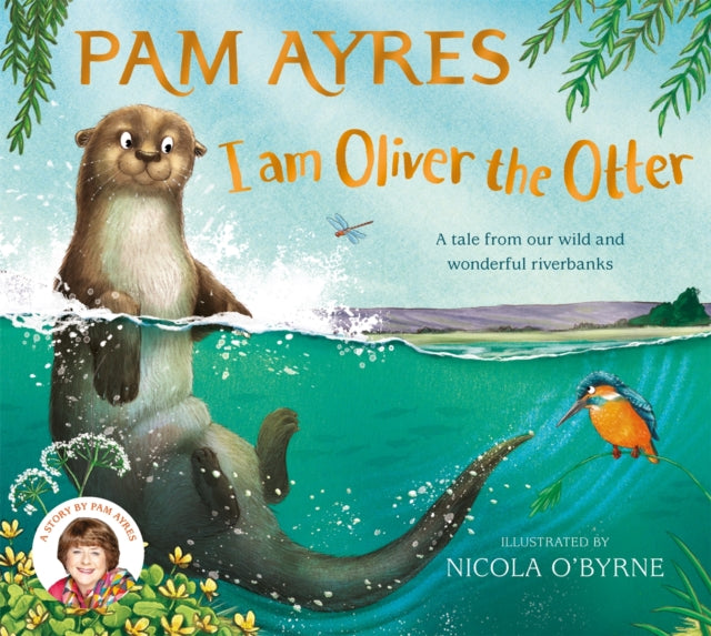 I am Oliver the Otter : A Tale from our Wild and Wonderful Riverbanks-9781529067064