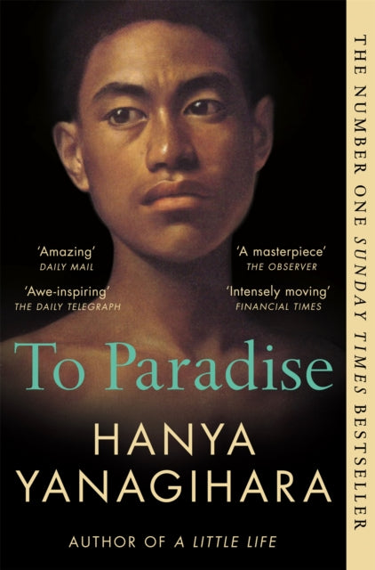 To Paradise : THE NO 1 BESTSELLER FROM THE AUTHOR OF A LITTLE LIFE-9781529077490