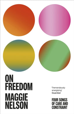 On Freedom : The electrifying new book from the author of The Argonauts-9781529113341