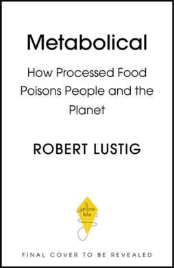 Metabolical : The truth about processed food and how it poisons people and the planet-9781529350074