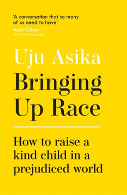 Bringing Up Race : How to Raise a Kind Child in a Prejudiced World-9781529368727