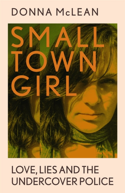 Small Town Girl : Love, Lies and the Undercover Police-9781529379853