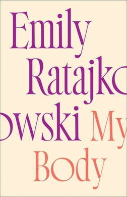 My Body : Emily Ratajkowski's deeply honest and personal exploration of what it means to be a woman today-9781529415896