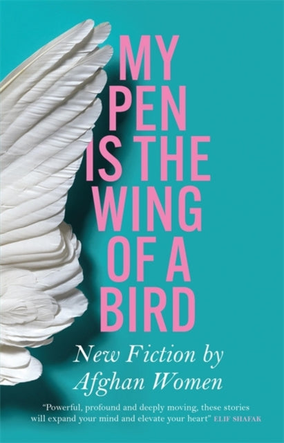 My Pen is the Wing of a Bird : New Fiction by Afghan Women-9781529422214