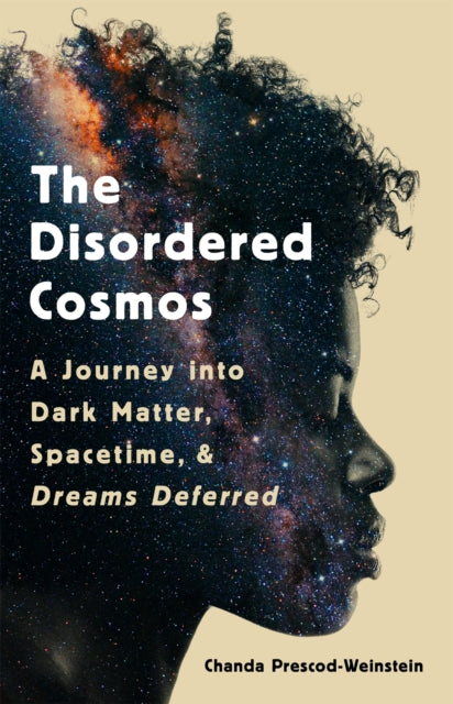 The Disordered Cosmos : A Journey into Dark Matter, Spacetime, and Dreams Deferred-9781541724709