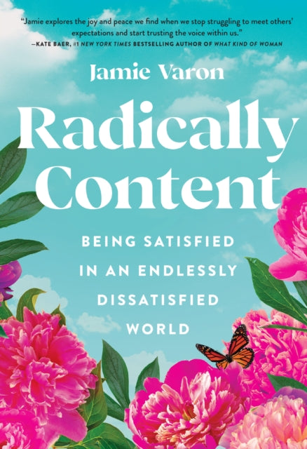 Radically Content : Being Satisfied in an Endlessly Dissatisfied World-9781631068478