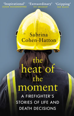 The Heat of the Moment : A Firefighter's Stories of Life and Death Decisions-9781784163884