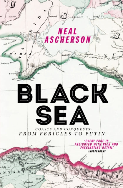 Black Sea : Coasts and Conquests: From Pericles to Putin-9781784700911
