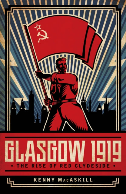 Glasgow 1919 : The Rise of Red Clydeside-9781785904547