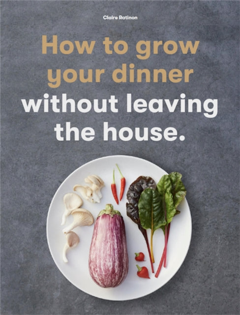 How to Grow Your Dinner : Without Leaving the House-9781786277145