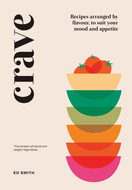 Crave : Recipes Arranged by Flavour, to Suit Your Mood and Appetite-9781787135796