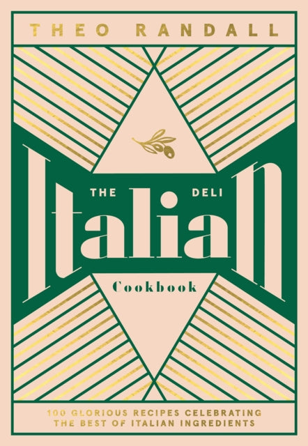 The Italian Deli Cookbook : 100 Glorious Recipes Celebrating the Best of Italian Ingredients-9781787135963
