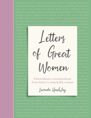 Letters of Great Women : Extraordinary correspondence from history's remarkable women-9781787394490