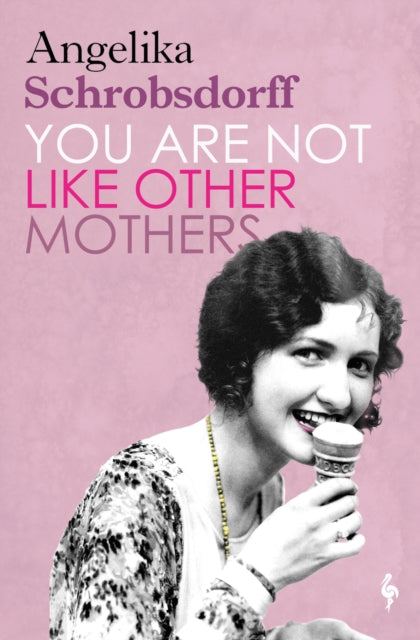 You Are Not Like Other Mothers by Angelika Schrobsdorff