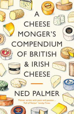 A Cheesemonger's Compendium of British & Irish Cheese-9781788167154