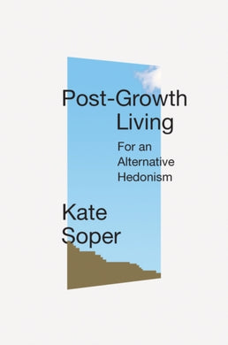 Post-Growth Living : For an Alternative Hedonism-9781788738903
