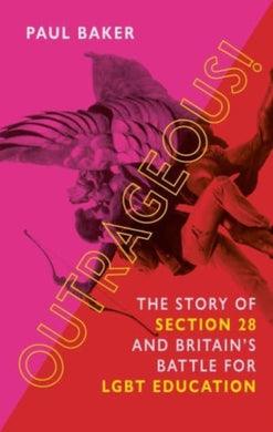 Outrageous! : The Story of Section 28 and Britain's Battle for LGBT Education-9781789145618