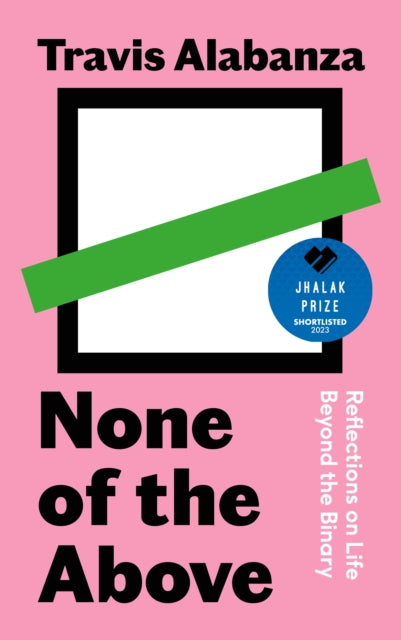 None of the Above : Reflections on Life Beyond the Binary-9781838854317