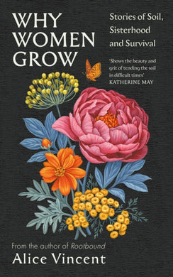 Why Women Grow : Stories of Soil, Sisterhood and Survival-9781838855437