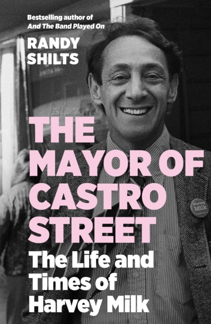 The Mayor of Castro Street : The Life and Times of Harvey Milk-9781838956585