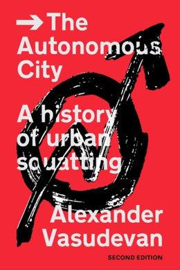 The Autonomous City : A History of Urban Squatting-9781839767937