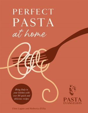 Perfect Pasta at Home : Bring Italy to your kitchen with over 80 quick and delicious recipes-9781841884752
