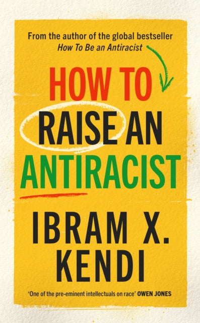 How To Raise an Antiracist : FROM THE GLOBAL MILLION COPY BESTSELLING AUTHOR-9781847927453