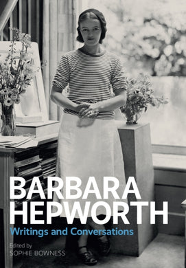 Barbara Hepworth: Writings and Conversations-9781849765626