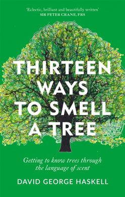 Thirteen Ways to Smell a Tree : Getting to know trees through the language of scent-9781856754880