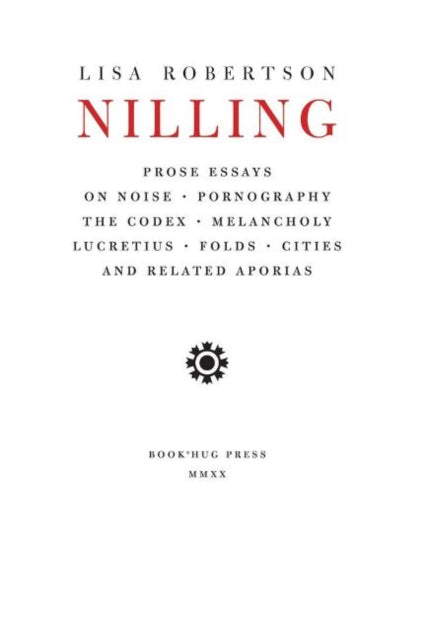 Nilling : Prose Essays on Noise, Pornography, The Codex, Melancholy, Lucretiun, Folds, Cities and Related Aporias-9781897388891