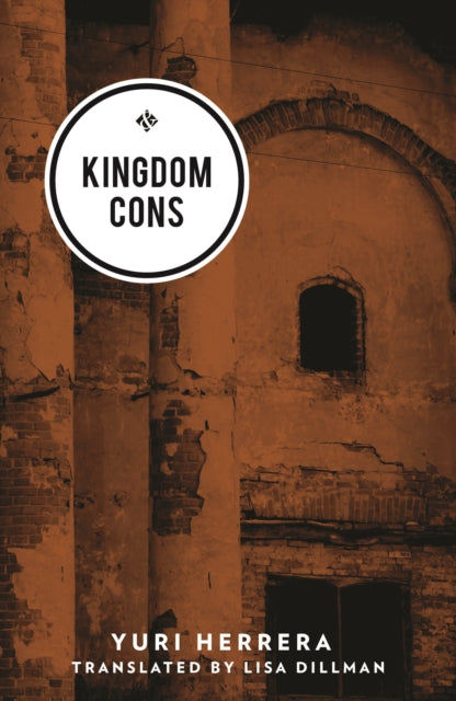 Kingdom Cons by Yuri Herrera, translated by Lisa Dillman