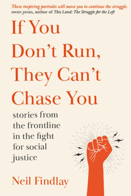 If You Don't Run They Can't Chase You : stories from the frontline of the fight for social justice-9781910022436