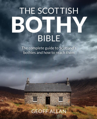 The Scottish Bothy Bible : The Complete Guide to Scotland's Bothies and How to Reach Them-9781910636107