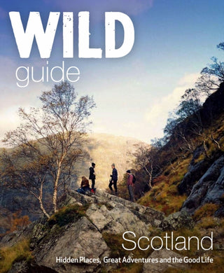 Wild Guide Scotland : Hidden Places, Great Adventures & the Good Life-9781910636121