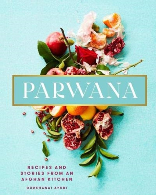 Parwana : Recipes and stories from an Afghan kitchen-9781911632238